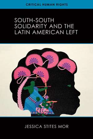 South-South Solidarity and the Latin American Left de Jessica Stites Mor