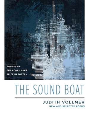 The Sound Boat: New and Selected Poems de Judith Vollmer