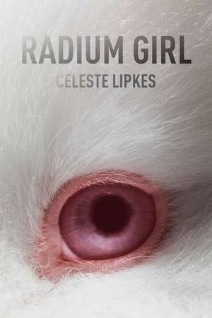 Radium Girl de Celeste Lipkes