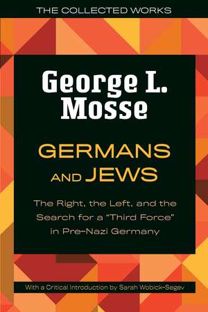 Germans and Jews: The Right, the Left, and the Search for a "Third Force" in Pre-Nazi Germany de George L. Mosse