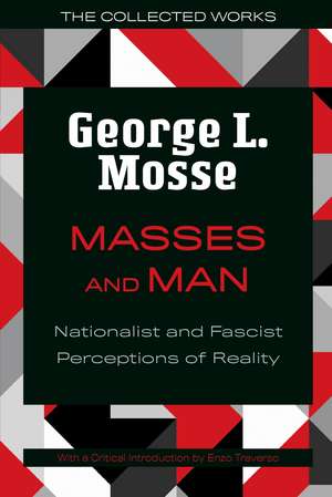 Masses and Man: Nationalist and Fascist Perceptions of Reality de George L. Mosse