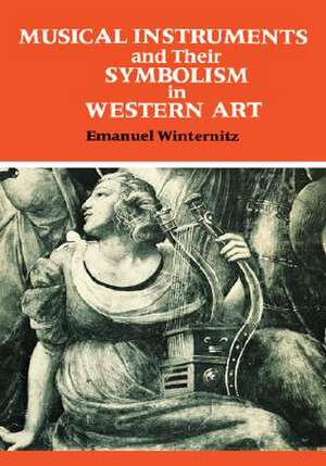 Musical Instruments and Their Symbolism in Western Art: Studies in Musical Iconology de Emanuel Winternitz