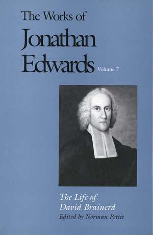 The Works of Jonathan Edwards, Vol. 7: Volume 7: The Life of David Brainerd de Jonathan Edwards