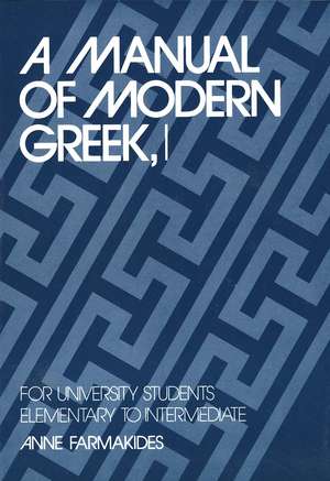 A Manual of Modern Greek, I: For University Students: Elementary to Intermediate de Anne Farmakides