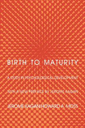 Birth to Maturity – A Study in Psychological Development de Kagan