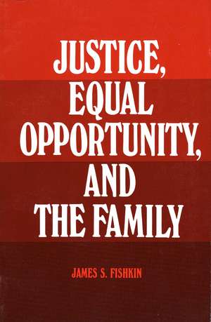 Justice, Equal Opportunity and the Family de James S. Fishkin