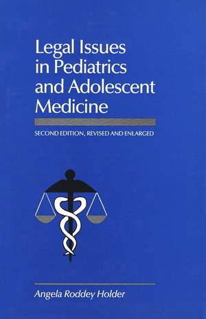 Legal Issues in Pediatrics and Adolescent Medicine, Second Edition, Revised and de Angela Roddey Holder