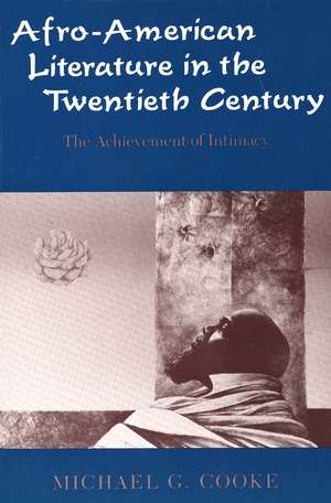 Afro-American Literature in the Twentieth Century: The Achievement of Intimacy de Michael G. Cooke