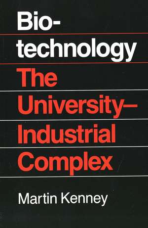 Biotechnology: The University Industrial Complex de Martin Kenney