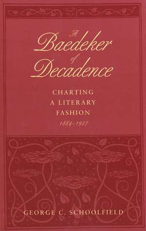 A Baedeker of Decadence: Charting a Literary Fashion, 1884–1927 de George C. Schoolfield