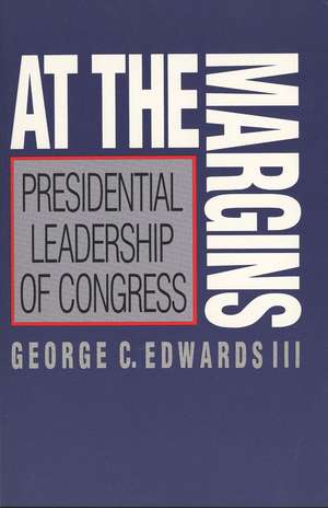 At the Margins: Presidential Leadership of Congress de George C. Edwards, III