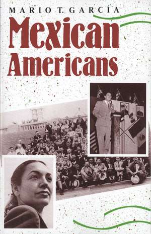 Mexican Americans: Leadership, Ideology, and Identity, 1930-1960 de Mario T. García