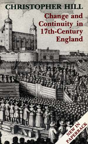 Change and Continuity in Seventeenth-Century England, Revised Edition de Christopher Hill