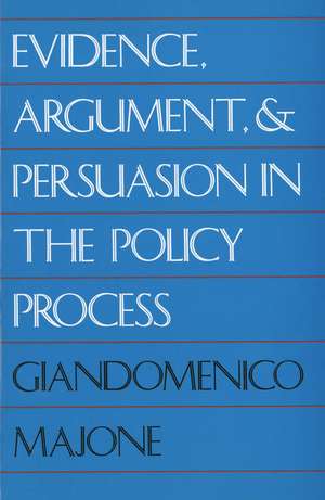 Evidence, Argument, and Persuasion in the Policy Process de Giandomenico Majone