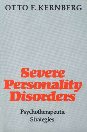 Severe Personality Disorders: Psychotherapeutic Strategies de Otto Kernberg