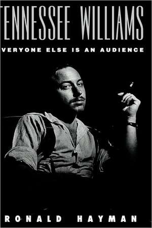 Tennessee Williams: Everyone Else Is an Audience de Ronald Hayman