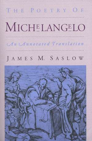 The Poetry of Michelangelo: An Annotated Translation de James M. Saslow