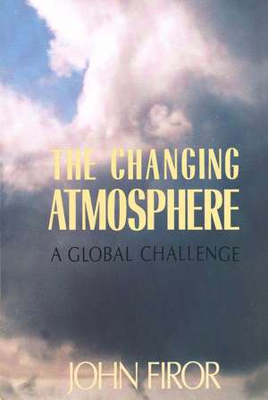 The Changing Atmosphere: A Global Challenge de John Firor