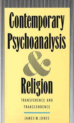 Contemporary Psychoanalysis and Religion: Transference and Transcendence de James W. Jones