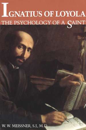 Ignatius of Loyola: The Psychology of a Saint de W. Meissner