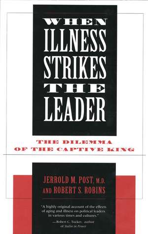 When Illness Strikes the Leader: The Dilemma of the Captive King de Robert S. Robins