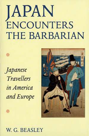 Japan Encounters the Barbarian: Japanese Travellers in America and Europe de Wg Beasley