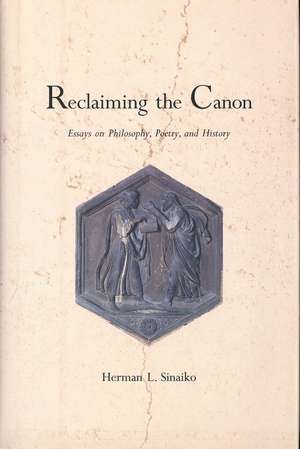 Reclaiming the Canon: Essays on Philosophy, Poetry, and History de Herman L. Sinaiko