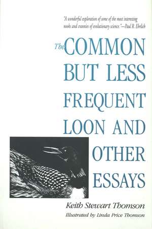 The Common but Less Frequent Loon and Other Essays de Keith Stewart Thomson