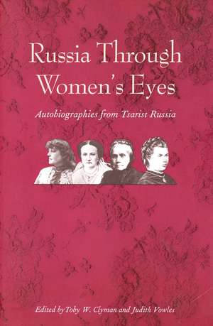 Russia Through Women's Eyes: Autobiographies from Tsarist Russia de Toby W. Clyman