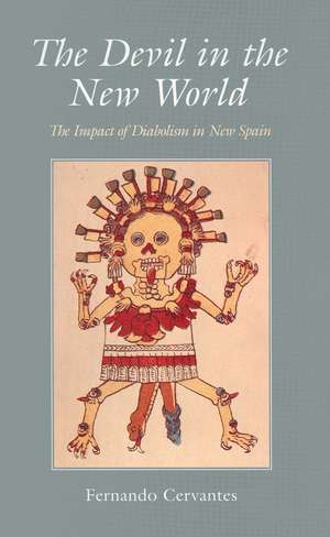 The Devil in the New World: The Impact of Diabolism in New Spain de Fernando Cervantes