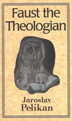 Faust the Theologian de Jaroslav Pelikan