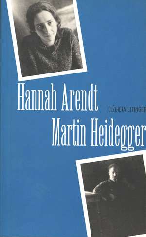 Hannah Arendt/Martin Heidegger de Elzbieta Ettinger