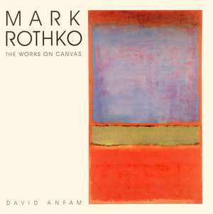 Mark Rothko: The Works on Canvas de David Anfam