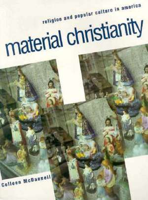 Material Christianity – Religion and Popular Culture in America de Colleen McDannell