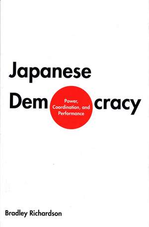 Japanese Democracy: Power, Coordination, and Performance de Bradley M. Richardson