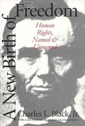 A New Birth of Freedom: Human Rights, Named and Unnamed de Charles L., Jr. Black