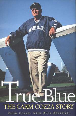 True Blue: The Carm Cozza Story de Carm Cozza