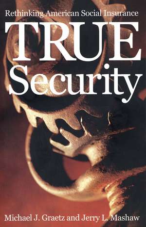 True Security: Rethinking American Social Insurance de Michael J. Graetz