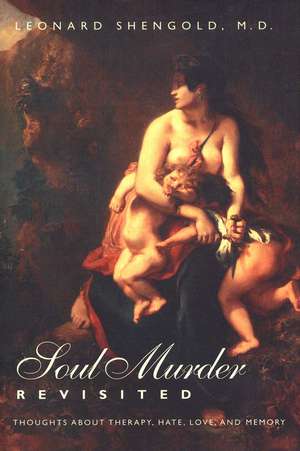 Soul Murder Revisited: Thoughts about Therapy, Hate, Love, and Memory de Leonard Shengold