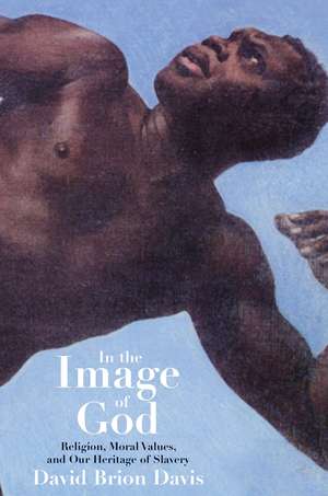 In the Image of God: Religion, Moral Values, and Our Heritage of Slavery de David Brion Davis