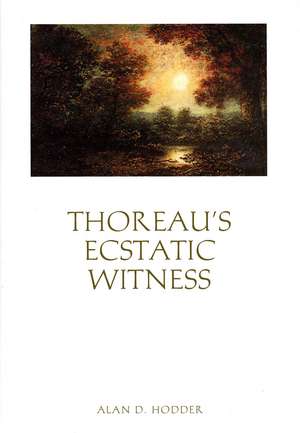 Thoreau’s Ecstatic Witness de Alan D. Hodder