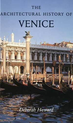 The Architectural History of Venice: Revised and enlarged edition de Deborah Howard