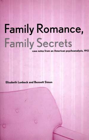 Family Romance, Family Secrets: Case Notes from an American Psychoanalysis, 1912 de Elizabeth Lunbeck