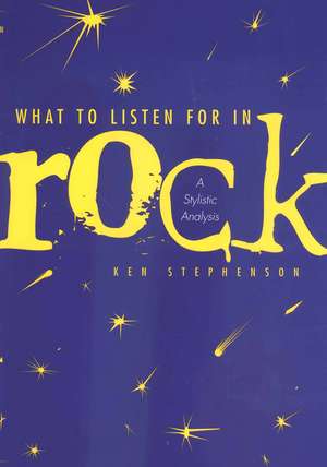 What to Listen For in Rock: A Stylistic Analysis de Ken Stephenson