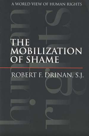 The Mobilization of Shame: A World View of Human Rights de Robert F. Drinan