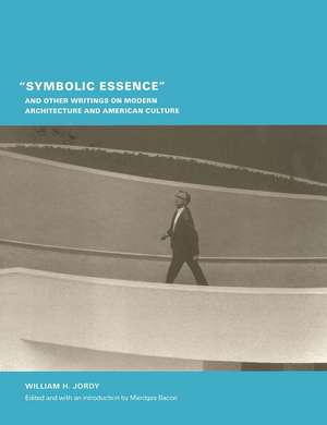 "Symbolic Essence" and Other Writings on Modern Architecture and American Culture de William H. Jordy