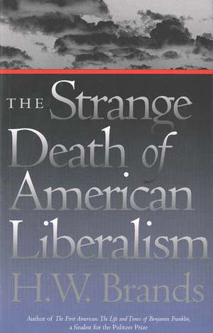 The Strange Death of American Liberalism de H. W. Brands