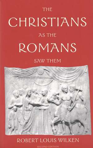 The Christians as the Romans Saw Them de Robert Louis Wilken