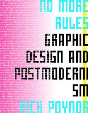 No More Rules: Graphic Design and Postmodernisn de Rick Poynor