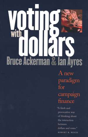 Voting with Dollars: A New Paradigm for Campaign Finance de Bruce Ackerman